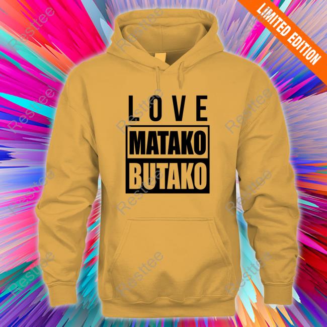 Love Matako Butako T-Shirt Official Love Matako Butako Shirts