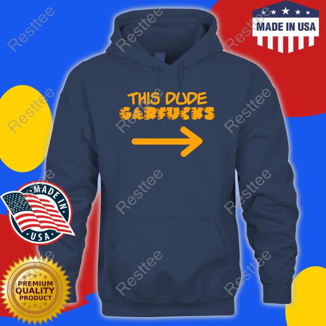 This Dude Garfucks T-Shirt This Dude Garfucks Shirt Funny