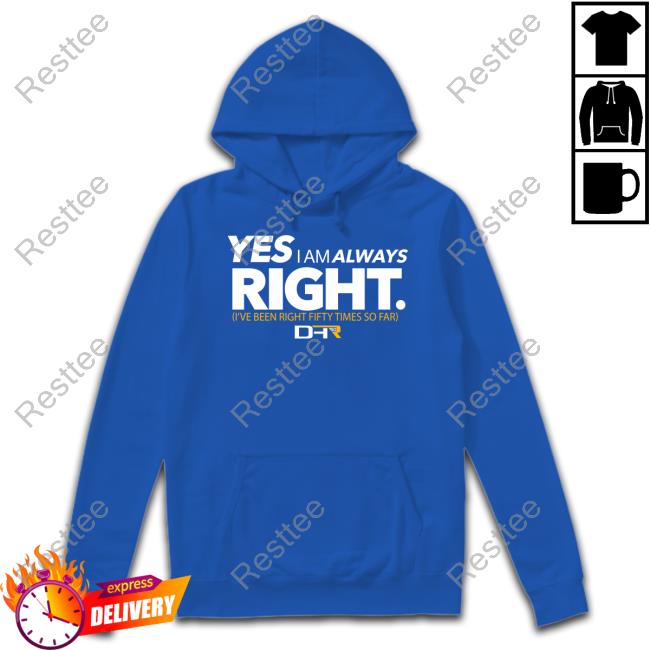 Yes I Am Always Right Shirts Yes I Am Always Right Shirt