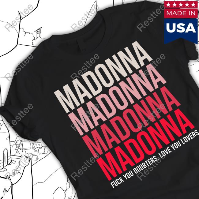 Madonna Fuck You Doubters, Love You Lovers Shirt