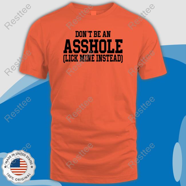 Don't Be An Asshole Shirt