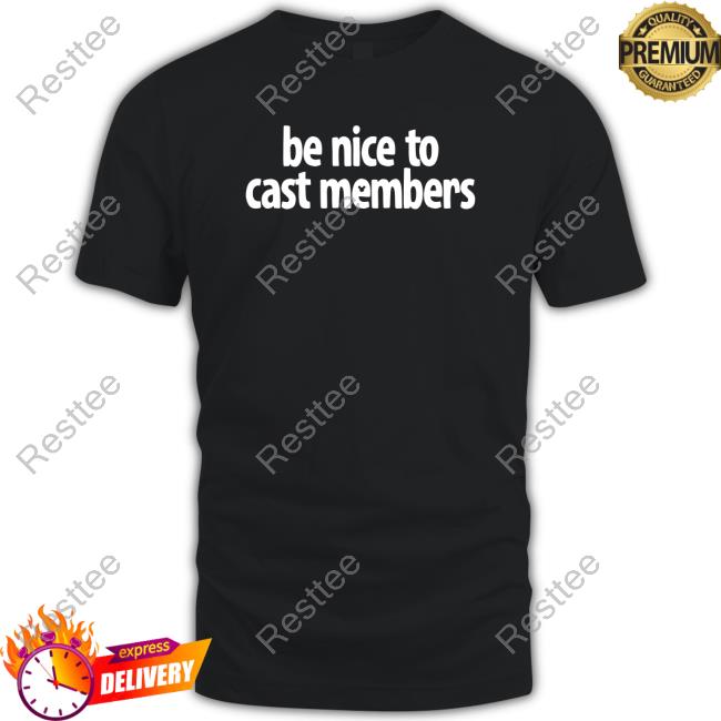 Be Nice To Cast Members T Shirt