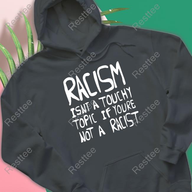 Ryan Clark Wearing Racism Isnt A Touchy Topic If Youre Not A Racist Hoodie Ryan Clark Racism Isnt A Touchy Topic If Youre Not A Racist Sweatshirt
