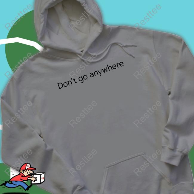 Official Jack Collier Don't Go Anywhere Hoodie CorelliTV
