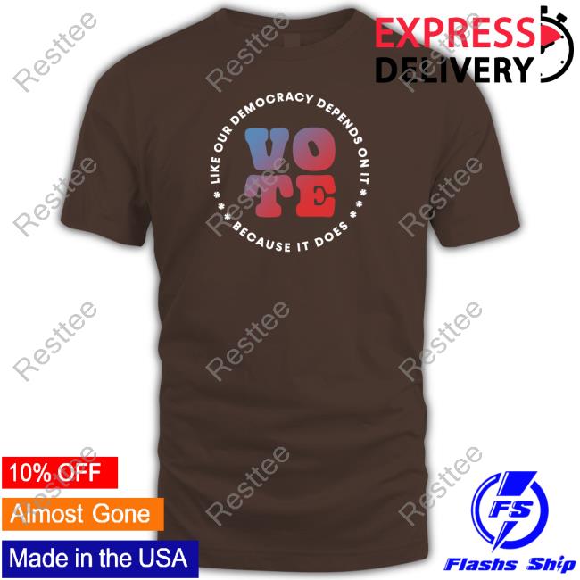 Official Adam Schiff Store Vote Like Our Democracy Depends On It Because It Does Shirt