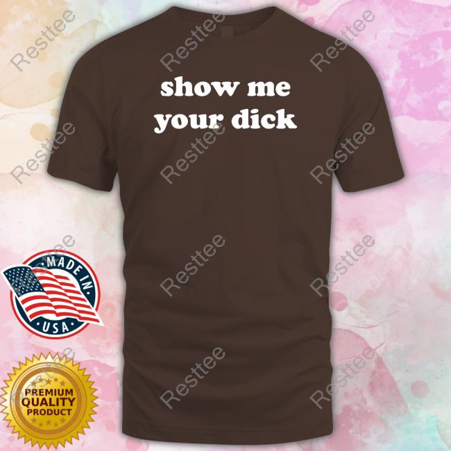 Shirts That Go Hard Show Me Your Dick Tank Shirts That Go Hard Show Me Your Dick Hoodie