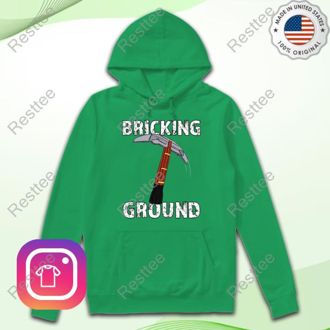 Brick Science Merch Bricking Ground Tee Official Brick Science Merch Bricking Ground Hoodie