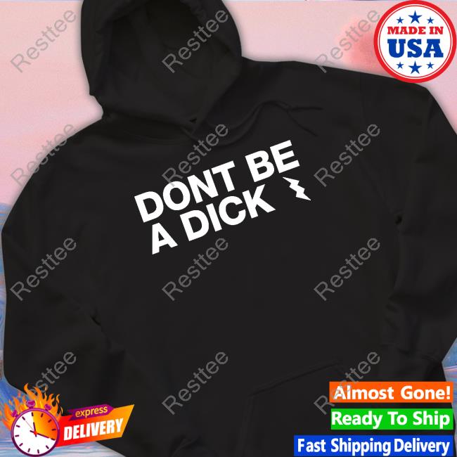 Don't Be A Dick T Shirts