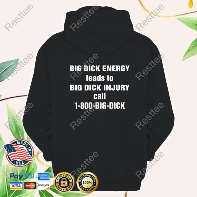 Big Dick Energy Leads To Big Dick Injury Call 1-800-Big-Dick Tshirt Big Dick Energy Leads To Big Dick Injury Call 1-800-Big-Dick Retro Hoodie