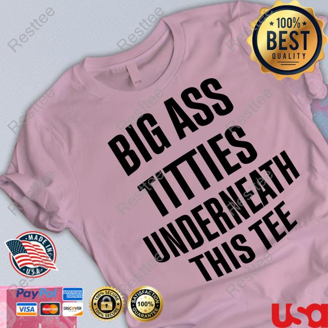 Big Ass Titties Underneath This Tee Sweatshirt Official Big Ass Titties Underneath This Tee Tee