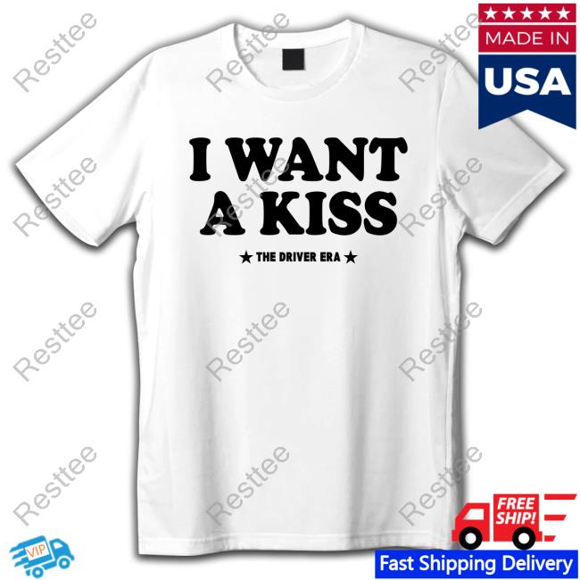 The Driver Era Merch I Want A Kiss Shirt New