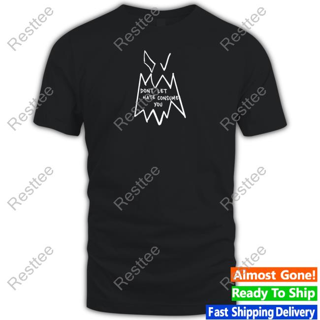 Official Dont Let Hate Consume You Shirts