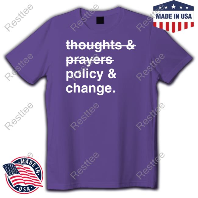 Thoughts And Prayers Policy And Change Limited Edition Tee Shirt