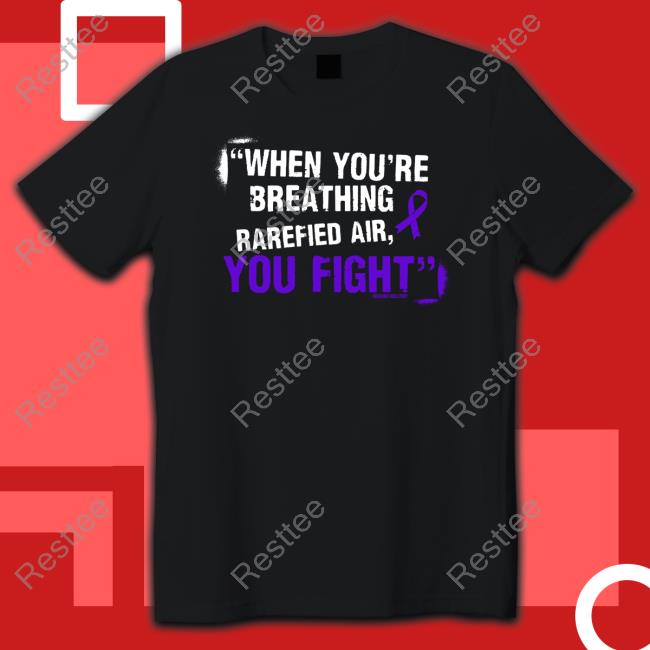 When You're Breathing Rarefied Air You Fight New Shirt When You're Breathing Rarefied Air You Fight Long Sleeve Tee Pro Wrestling Tees Shop