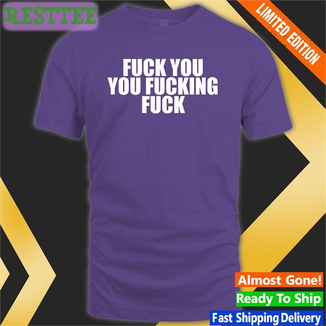 Fuck You You Fucking Fuck Hoodie Shirt Luxin Xeno