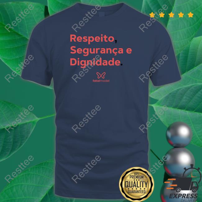 Respeito Seguranca E Dignidade Shirt Respeito Seguranca E Dignidade Tee