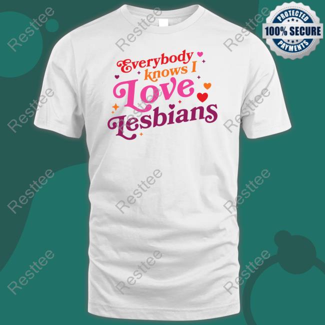 Everybody Knows I Love Lesbians Tee