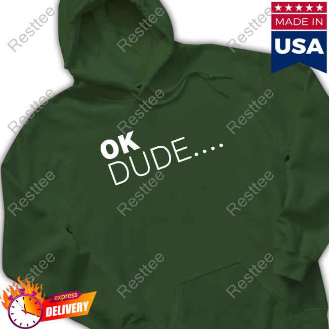 Zuby Ok Dude... Shirt Ok Dude Hoodie