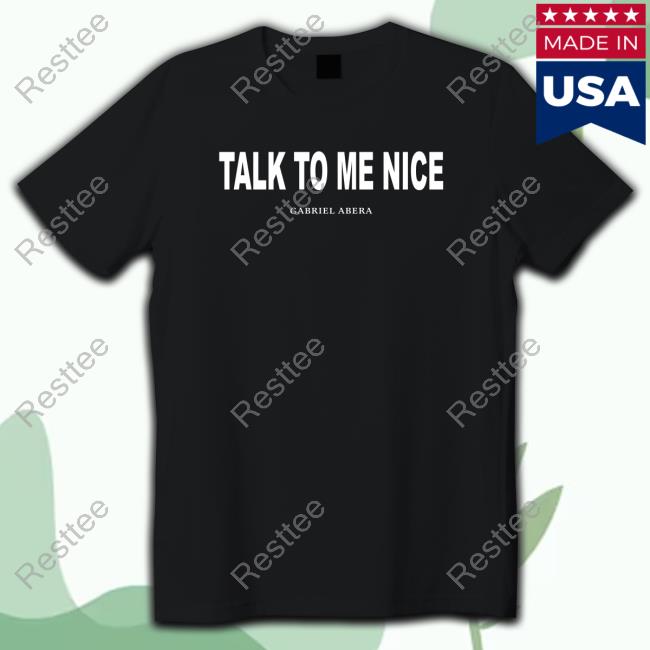 Official Gabriel Abera Merch Talk To Me Nice T Shirts
