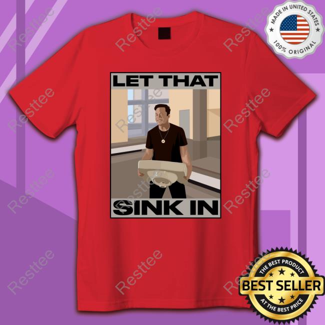 Elon Musk Let That Sink In Shirt The Trenches Trader Yomidey200 Ozarknft
