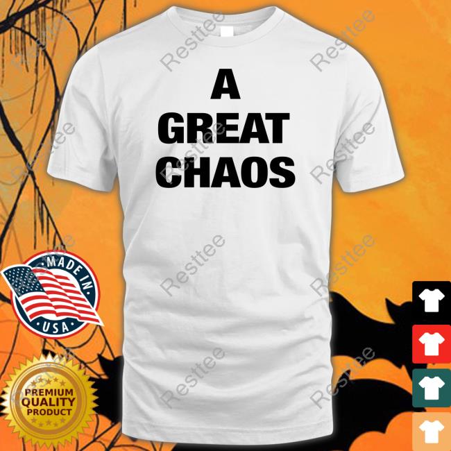A Great Chaos T Shirt