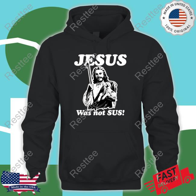 Jesus Was Not Sus Shirt