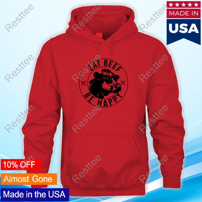 Eat Beef Be Happy Tee Shirt Eat Beef Be Happy Tee