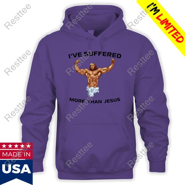 I've Suffered More Than Jesus T-Shirt