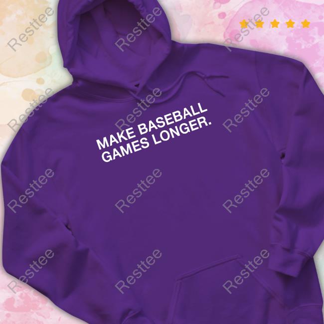 Obvious Shirts Merch Make Baseball Games Longer Tee Shirt Make Baseball Games Longer Hoodie