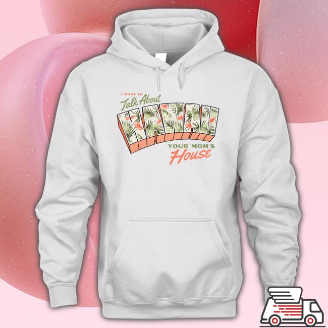 I Want To Talk About Hawaii Your Mom's House Long Sleeve T Shirt