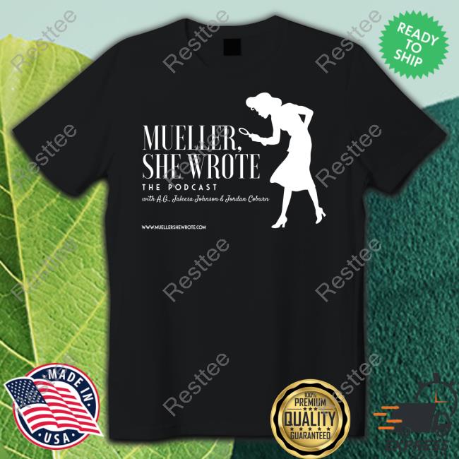 Mueller She Wrote The Podcast Tee Shirt