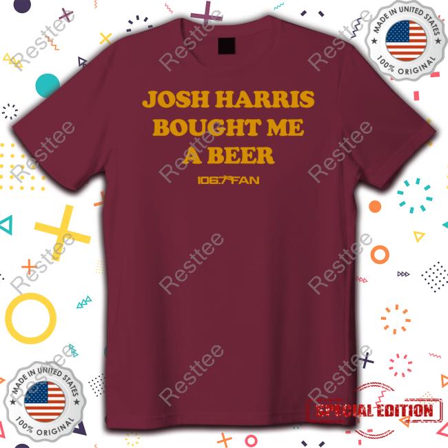 Official Breakingt Merch Josh Harris Bought Me A Beer 106.7 The Fan Shirt Grant Paulsen