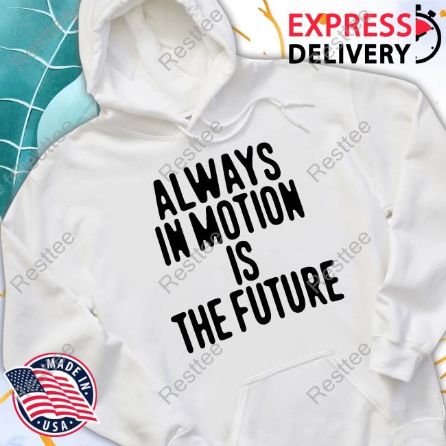 Always In Motion Is The Future Hooded Sweatshirt