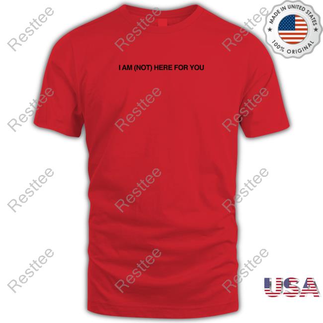 ZJM Crave I Am Not Here For You T Shirt