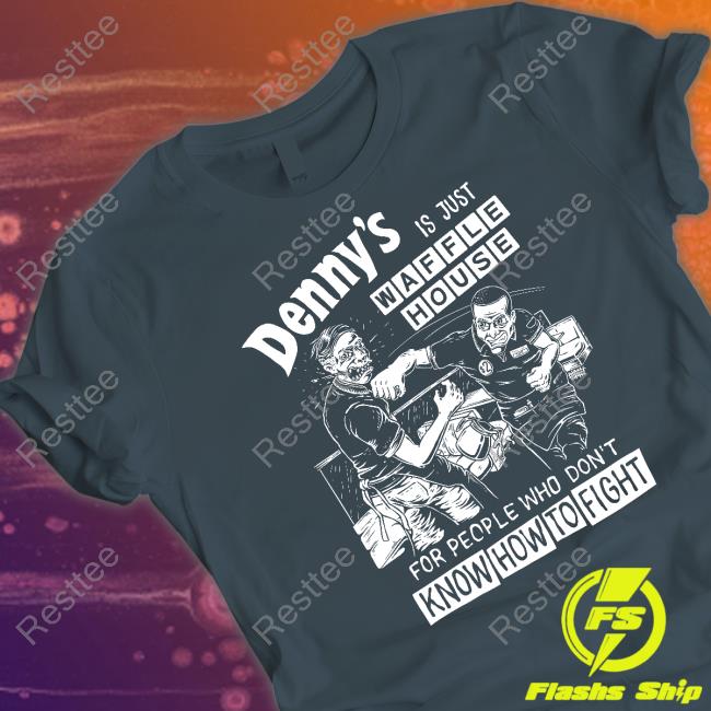 Denny's Is Just Waffle House For People Who Don't Know How To Fight Hoodie