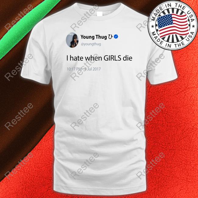 Official Young Thug I Hate When Girls Die Tee Shirt