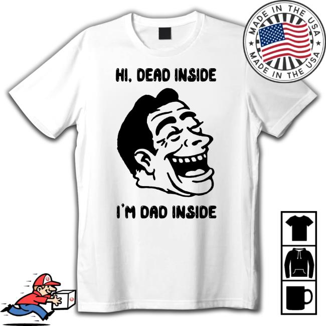 Shirts That Go Hard Hi, Dead Inside I'm Dad Inside Long Sleeve T Shirt