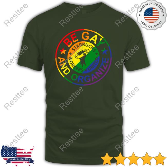 Be Gay And Organize Starbucks Worker United Crewneck Sweatshirt Fight For 15 Be Gay And Organize Tee
