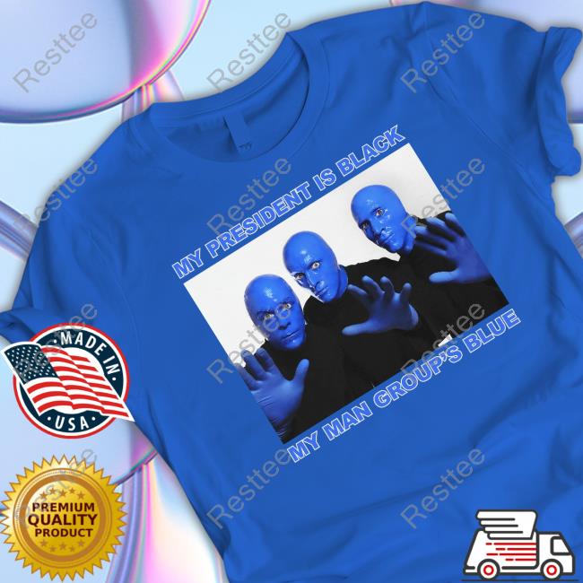 Thegoodshirts My President Is Black My Man Group's Blue T Shirts