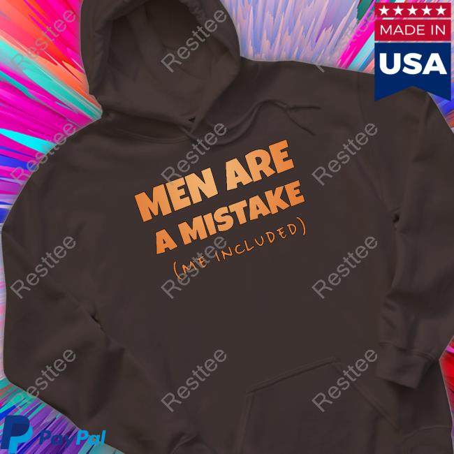 Men Are A Mistake Me Included Tee Shirt Kaizokuno Yume Men Are A Mistake Me Included Long Sleeve T-Shirt