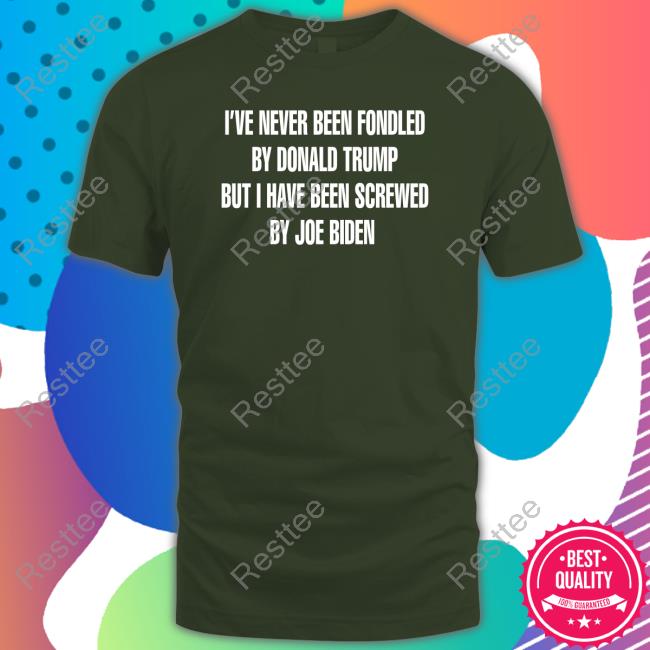 I've Never Been Fondled By Donald Trump But I Have Been Screwed By Joe Biden Hoodie