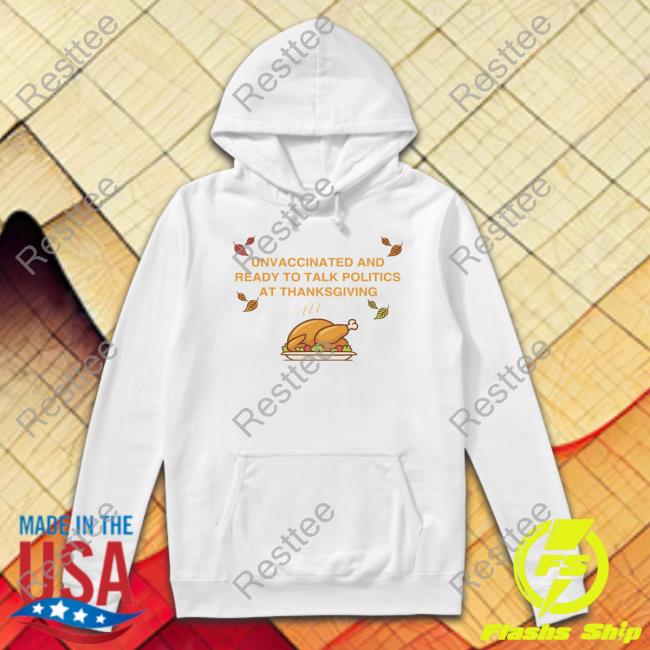 Shitheadsteve Unvaccinated And Ready To Talk Politics At Thanksgiving Hoodie