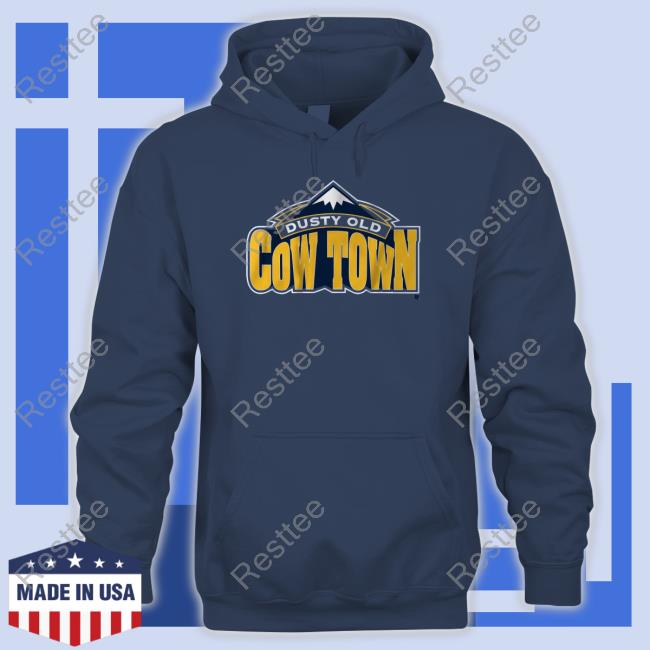 Dusty Old Cow Town Sweatshirt Breakingt Merch Some Dusty Old Cow Town In The Rocky Mountains Shirt
