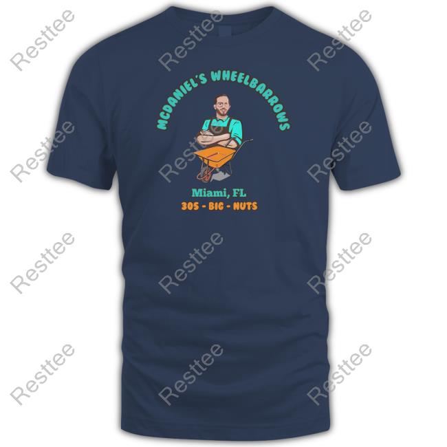 Mcdaniel's Wheelbarrows Miami Fl 305 Big Nuts T Shirt
