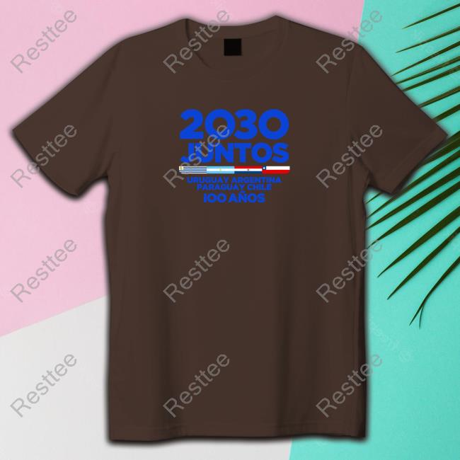 2030 Juntos Uruguay Argentina Paraguay Chile Tee World Cup 2030 Juntos Uruguay Argentina Paraguay Chile Shirt Mundo Albiceleste