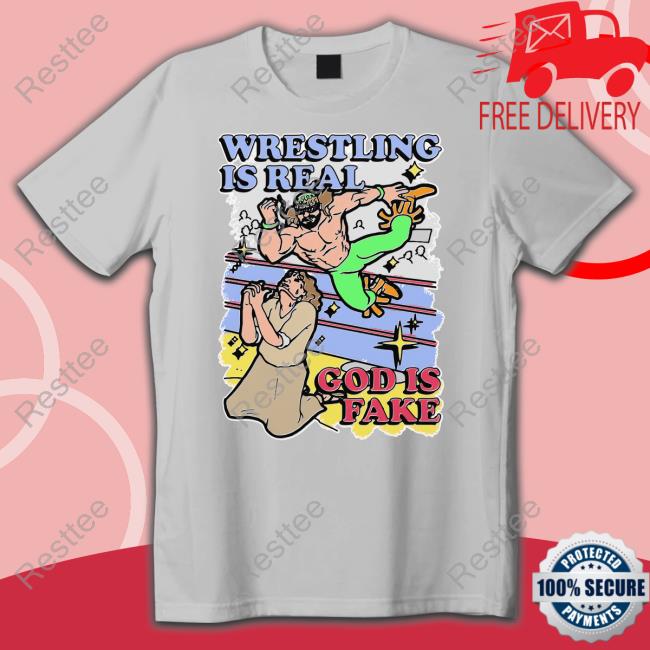 Shirts That Go Hard Wrestling Is Real God Is Fake T Shirt Shirts That Go Hard Wrestling Is Real God Is Fake Tank