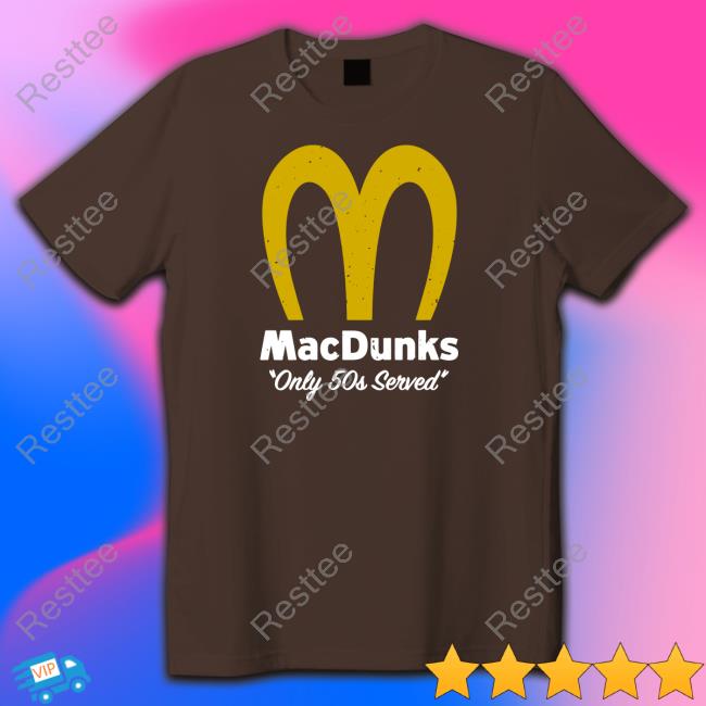 Macdunks Only 50S Served Shirt Breakingt Macdunks Only 50S Served Tee Shirt