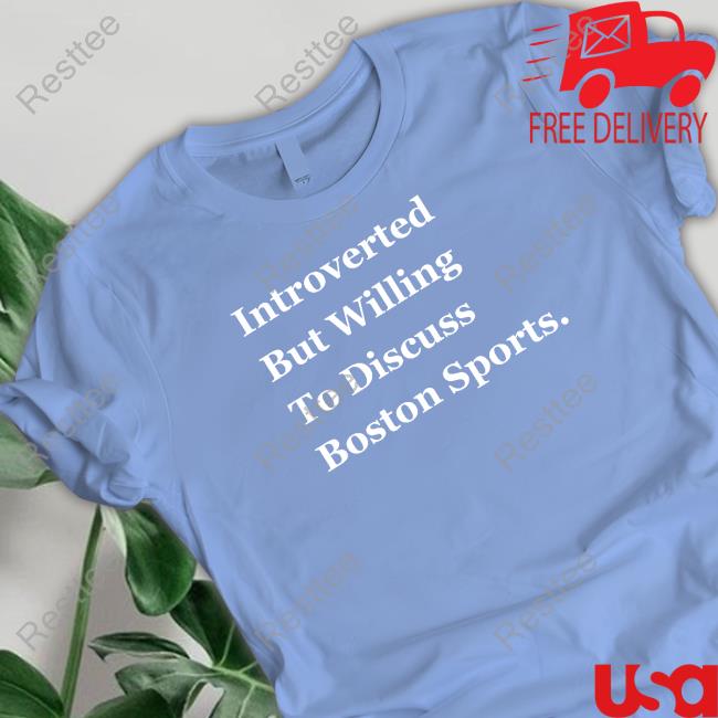 Thomas Carrieri Merch Introverted But Willing To Discuss Boston Sports Hoodie Introverted But Willing To Discuss Boston Sports Tee