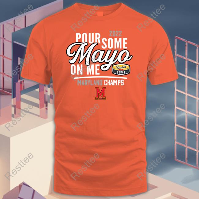Mayoland Terrapins 2022 Duke's Mayo Bowl Pour Some Mayo On Me T Shirt
