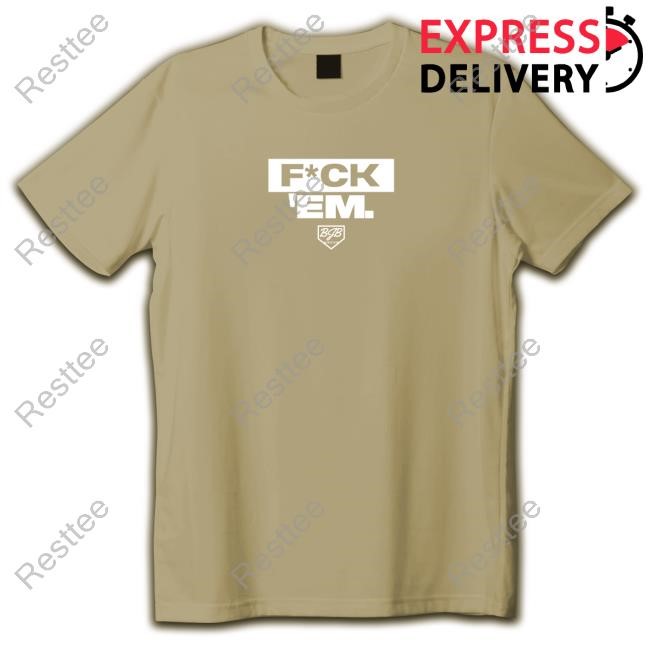 F*ck 'Em New Shirt